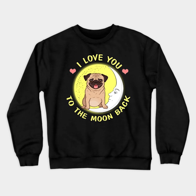 I Love You To The Moon And Back Pugs Crewneck Sweatshirt by AstridLdenOs